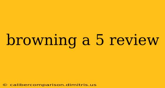 browning a 5 review