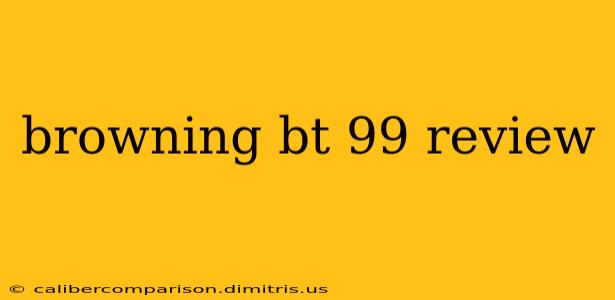 browning bt 99 review