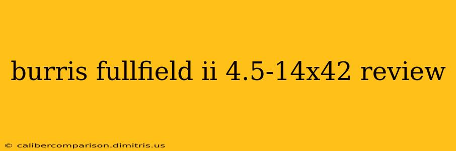 burris fullfield ii 4.5-14x42 review