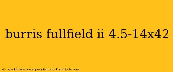 burris fullfield ii 4.5-14x42