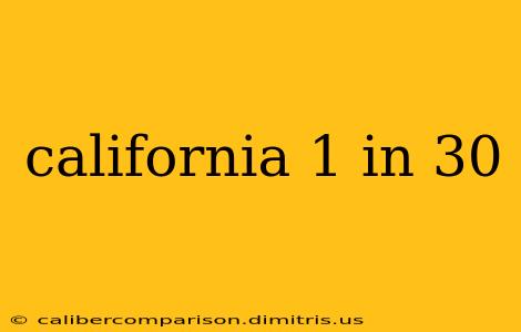 california 1 in 30