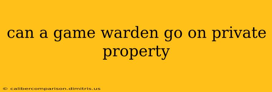 can a game warden go on private property