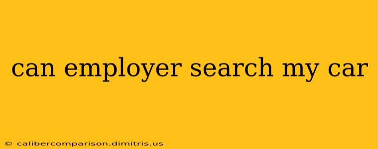 can employer search my car