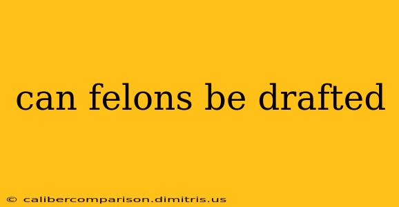 can felons be drafted