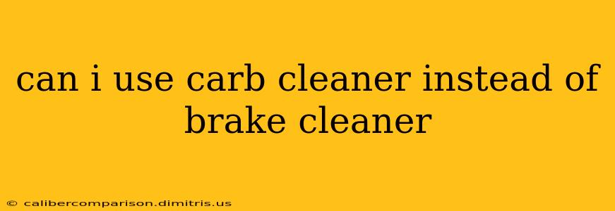 can i use carb cleaner instead of brake cleaner