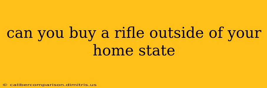 can you buy a rifle outside of your home state