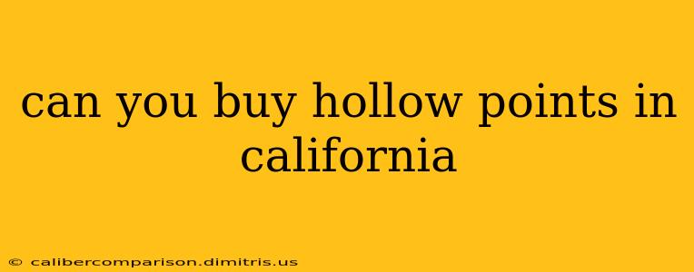 can you buy hollow points in california