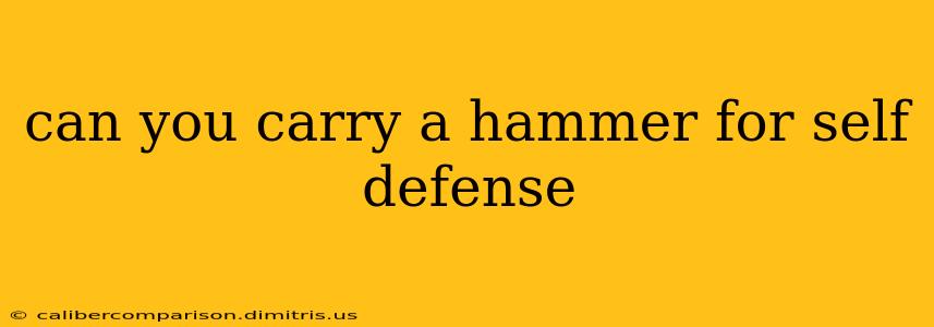 can you carry a hammer for self defense