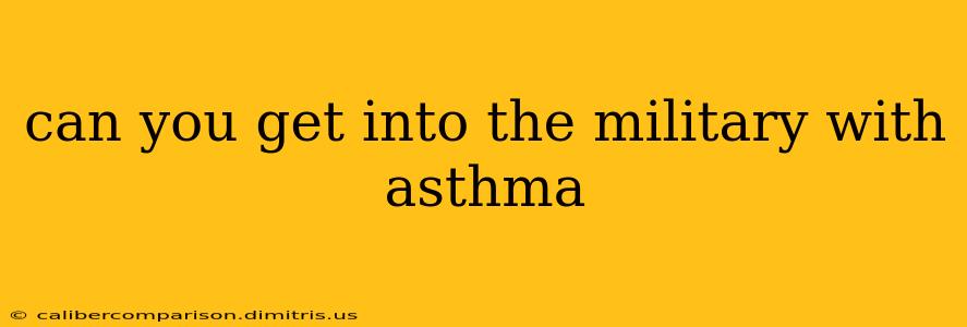 can you get into the military with asthma