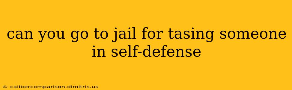 can you go to jail for tasing someone in self-defense