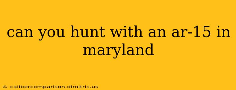 can you hunt with an ar-15 in maryland