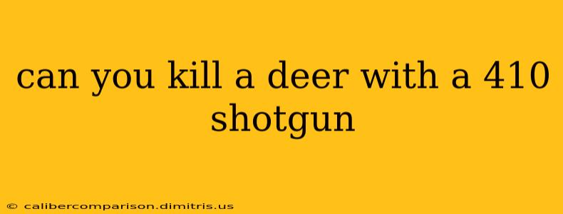 can you kill a deer with a 410 shotgun