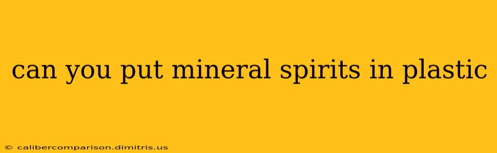 can you put mineral spirits in plastic