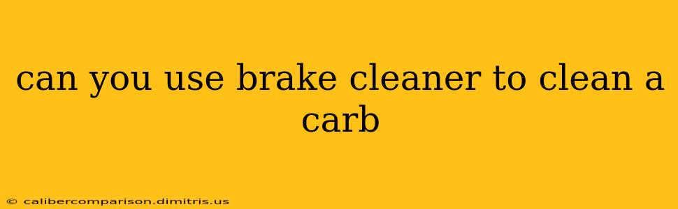 can you use brake cleaner to clean a carb