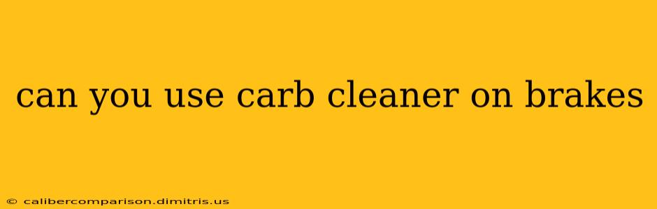 can you use carb cleaner on brakes