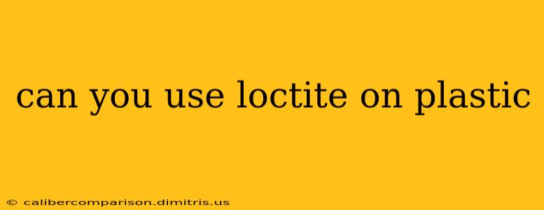 can you use loctite on plastic