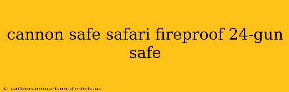 cannon safe safari fireproof 24-gun safe