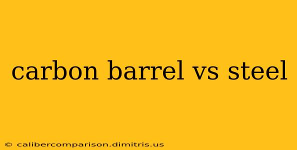 carbon barrel vs steel