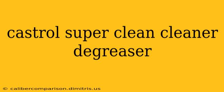 castrol super clean cleaner degreaser