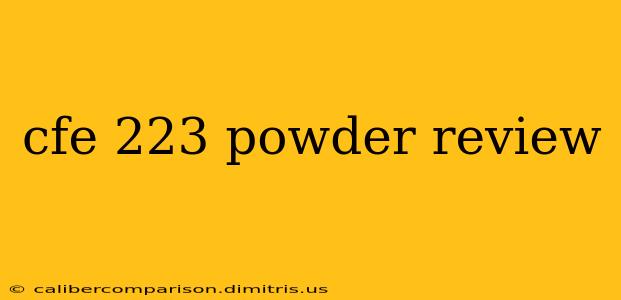 cfe 223 powder review