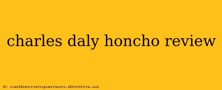 charles daly honcho review