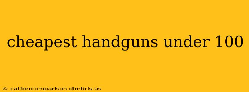 cheapest handguns under 100