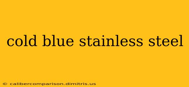 cold blue stainless steel