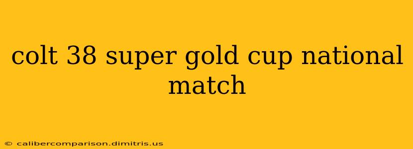 colt 38 super gold cup national match