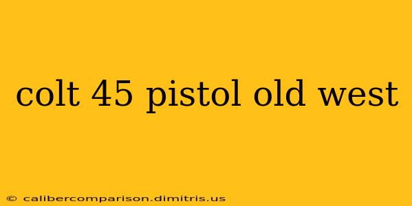 colt 45 pistol old west