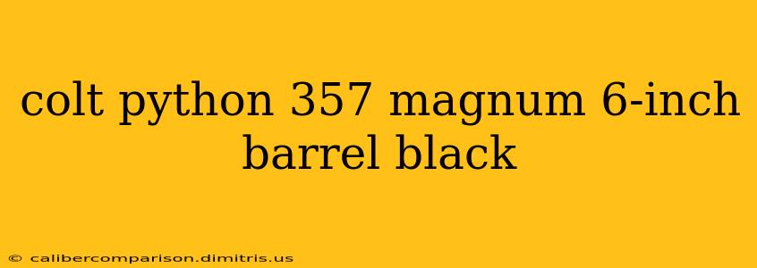 colt python 357 magnum 6-inch barrel black