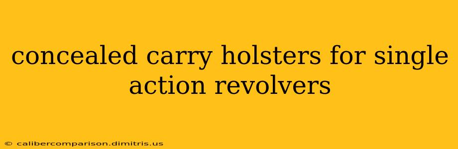 concealed carry holsters for single action revolvers