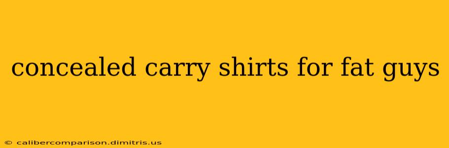 concealed carry shirts for fat guys