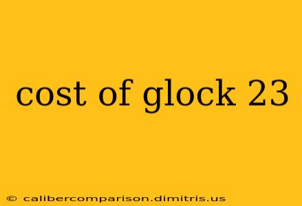 cost of glock 23