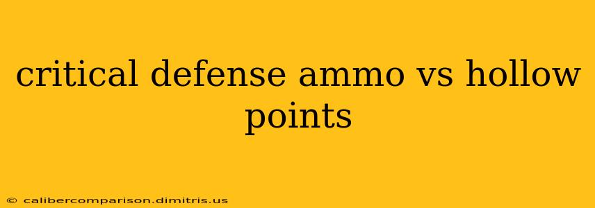 critical defense ammo vs hollow points