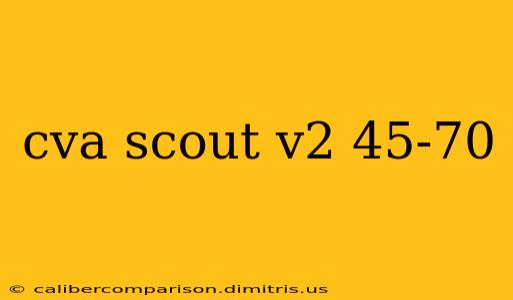 cva scout v2 45-70