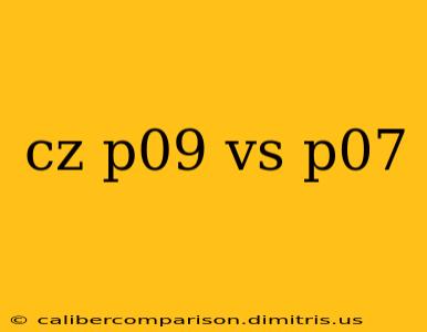 cz p09 vs p07