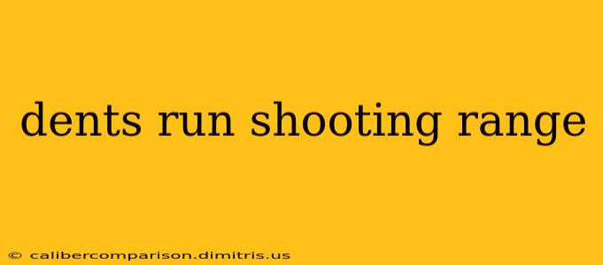 dents run shooting range