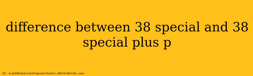 difference between 38 special and 38 special plus p