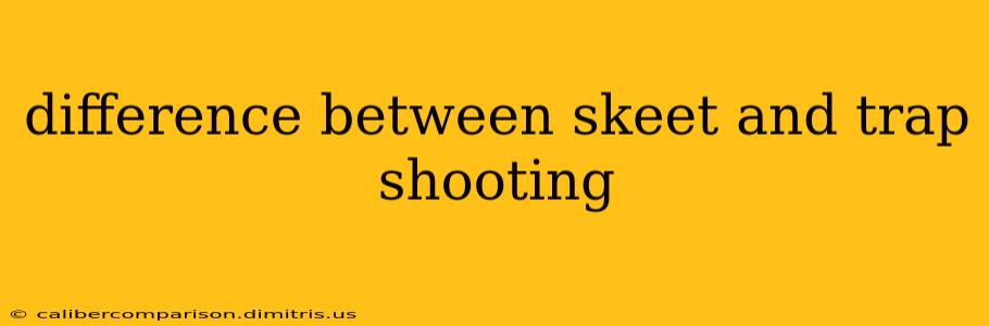 difference between skeet and trap shooting