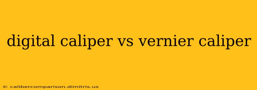 digital caliper vs vernier caliper