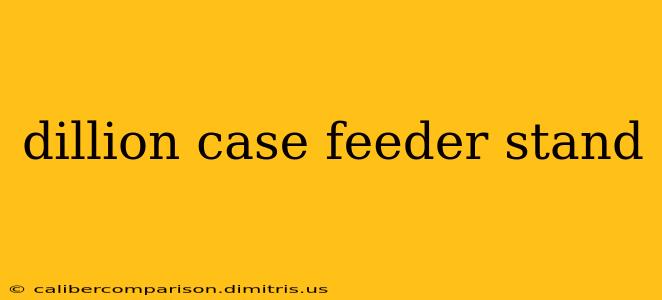 dillion case feeder stand