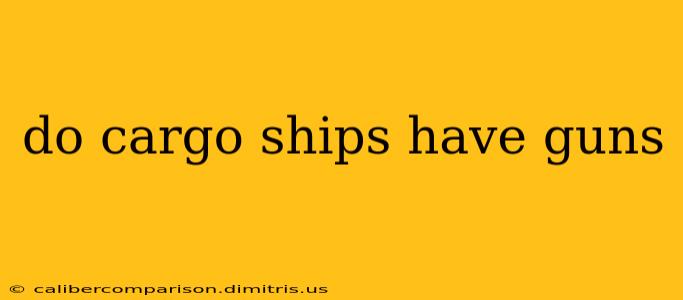 do cargo ships have guns