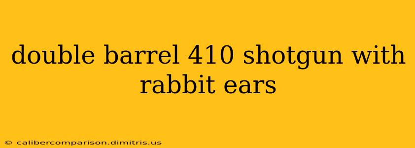 double barrel 410 shotgun with rabbit ears