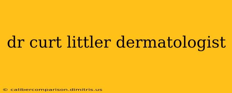 dr curt littler dermatologist