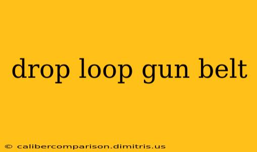 drop loop gun belt