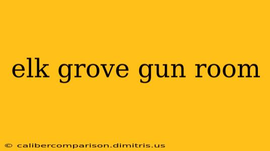 elk grove gun room