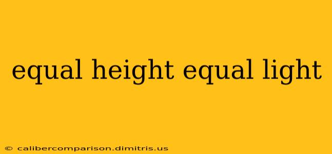 equal height equal light