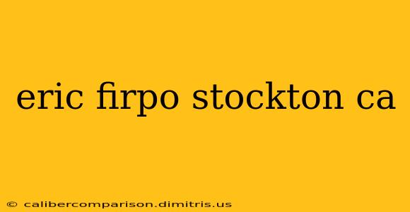 eric firpo stockton ca