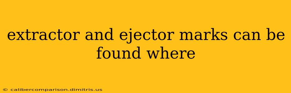 extractor and ejector marks can be found where