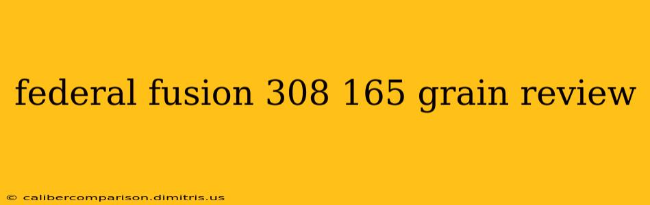 federal fusion 308 165 grain review